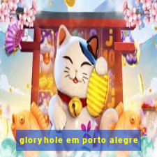 gloryhole em porto alegre